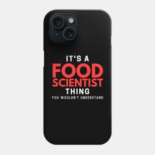 It's A Food Scientist Thing You Wouldn't Understand Phone Case