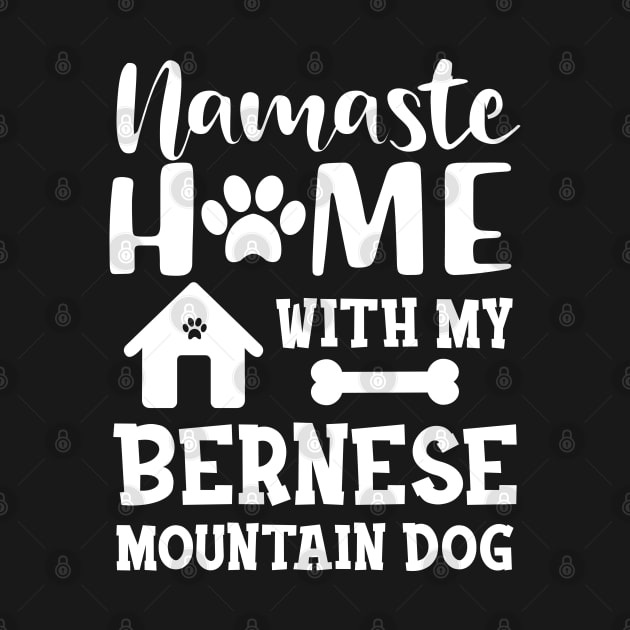 Bernese Mountain Dog - Namaste home with my bernese mountain dog by KC Happy Shop