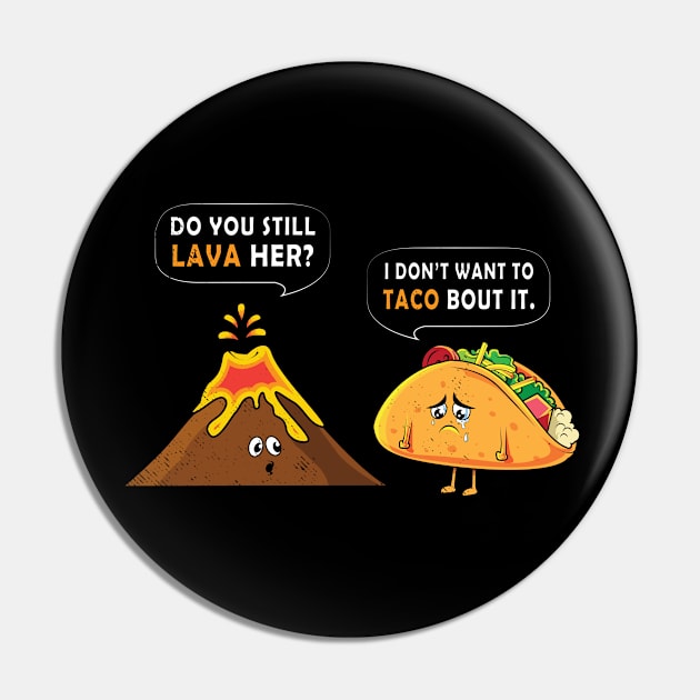 Volcano Lava & Taco food puns joke- Funny memes Tee shirt Pin by tmuzaa