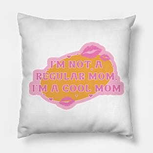 I’m Not a Regular Mom, I’m a Cool Mom Pillow