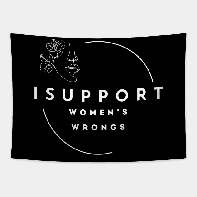 I Support Women's Wrongs Tshirt Tapestry by Tee Shop