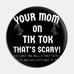 TIK TOK T-Shirt IS SCARY with Your MOM funny Tee Pin