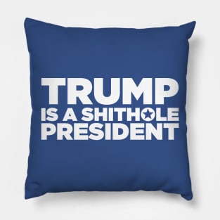 Trump is a shithole president Pillow