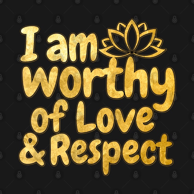 I Am Worthy Of Love And Respect by Annabelhut