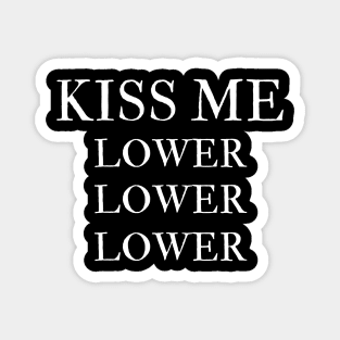 kiss me lower Magnet