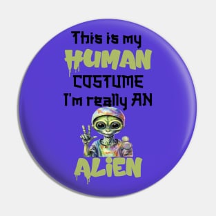 This Is My Human Custome I'm Really An Alien Pin