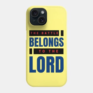 The Battle Belongs To The Lord | Christian Phone Case