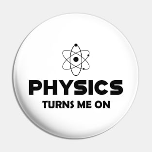 Physics turns me on Pin