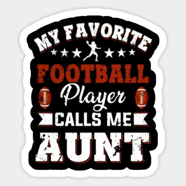My Favorite Football Player Calls Me Aunt Mothers Day Sticker