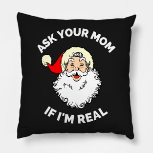 Ask Your Mom If I'm Real Funny Christmas Santa Claus Xmas Pillow