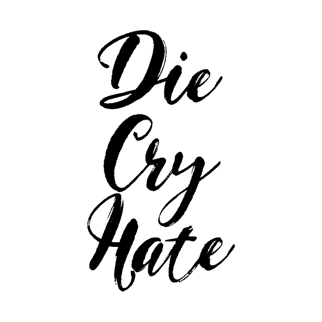 Die, Cry, Hate by benjaminhbailey