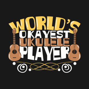 World's Okayest Ukulele Player - Ukulele T-Shirt