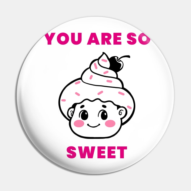 You are so sweet - Pink Pin by Potato_pinkie_pie