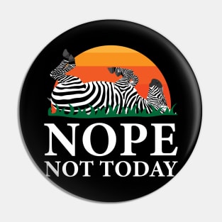 Nope Not Today Zebra Pin