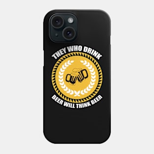 They Who Drink Beer Will Think Beer T Shirt For Women Men Phone Case