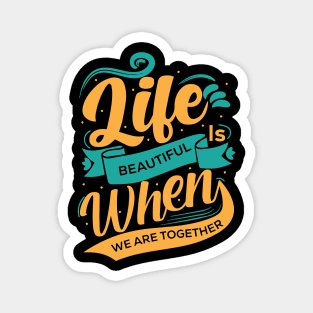 Life is Beautiful When we Are Together | Typography Magnet