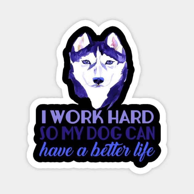 I Work Hard So My Dog Can Have A Better Life Magnet by VintageArtwork