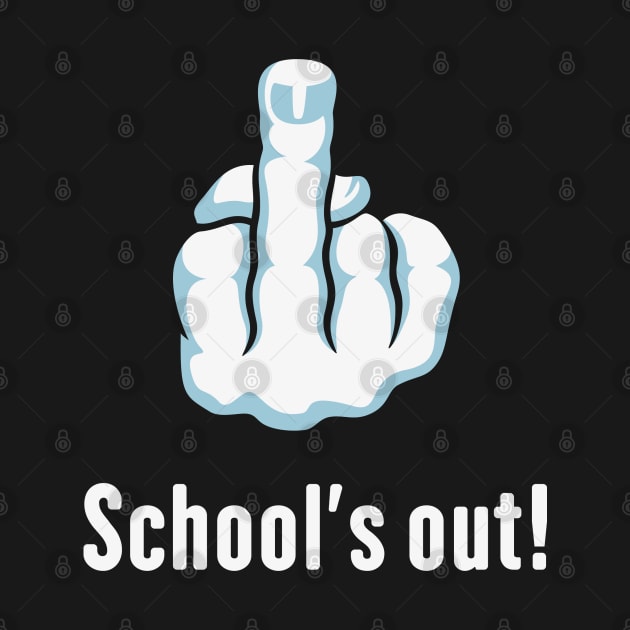 School’s Out! (Fuck You / Fuck Off / Middle Finger) by MrFaulbaum