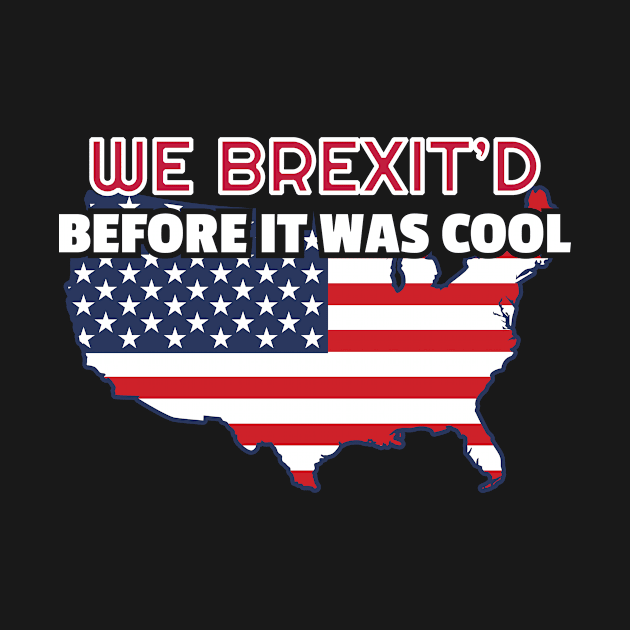 4th of July Gift We Brexit'd Before It Was Cool Funny Brexit Gift by Tracy