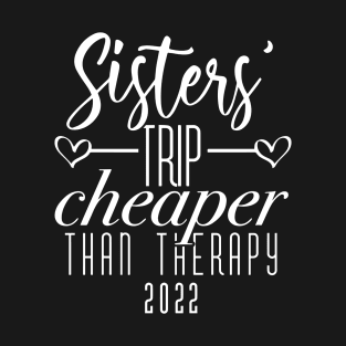 Sisters Trip Cheaper Than Therapy 2022 T-Shirt