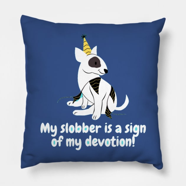 My slobber is a sign of my devotion! Pillow by Nour