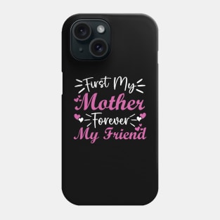 First My Mother Forever My Friend Phone Case