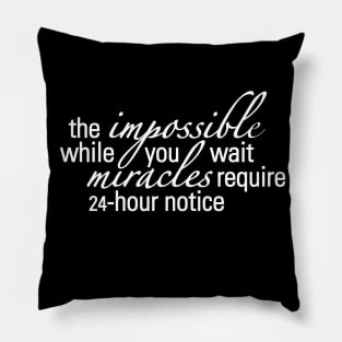 The Impossible While You Wait Pillow