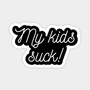 My kids suck! Magnet