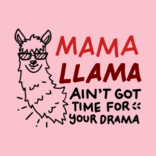 Mama LLama Ain't got time for your drama T-Shirt