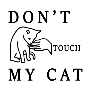 don't touch my cat T-Shirt