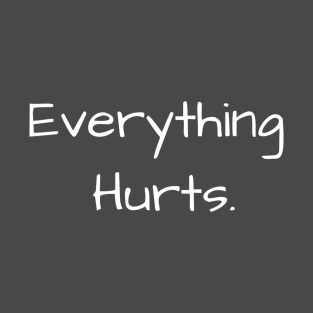 Everything Hurts (dark colors) T-Shirt