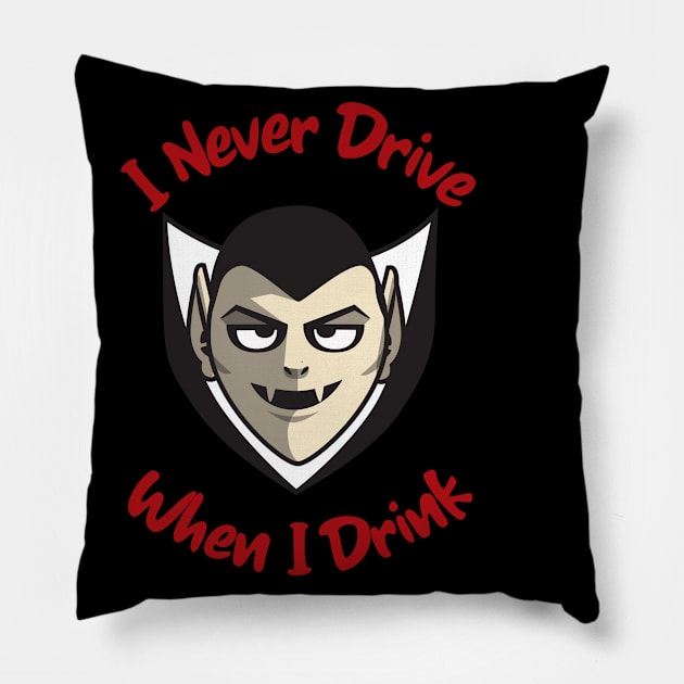 I Never Drive When I Drink Funny Vampire Halloween Design Pillow by Up 4 Tee