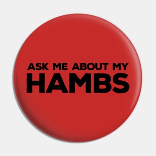 Ask Me About My Hambs Pin