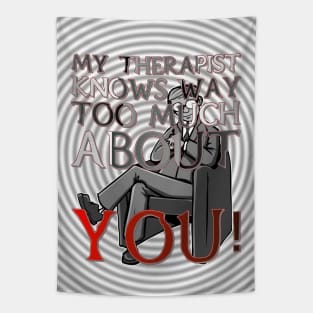 My Therapist Knows Way Too Much About You! Tapestry