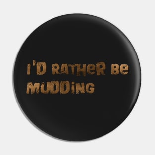 I'd rather be mudding Pin