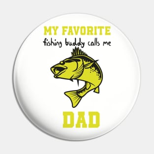 My Favorite Fishing Buddy Calls Me Dad , Funny quotes for fishermans Pin