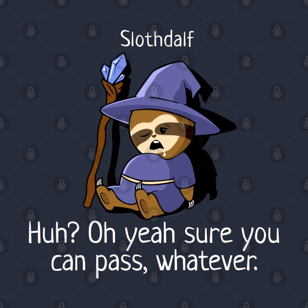 Slothdalf. Sure You Can Pass. by NerdShizzle