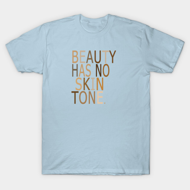 Discover Beauty Has No Skin Tone - Melanin Slogan Unisex T-Shirt - Skine Tone - T-Shirt