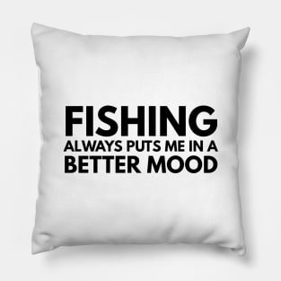 Fishing Always Puts Me In A Better Mood Pillow