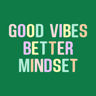 Good Vibes Better Mindset T-Shirt