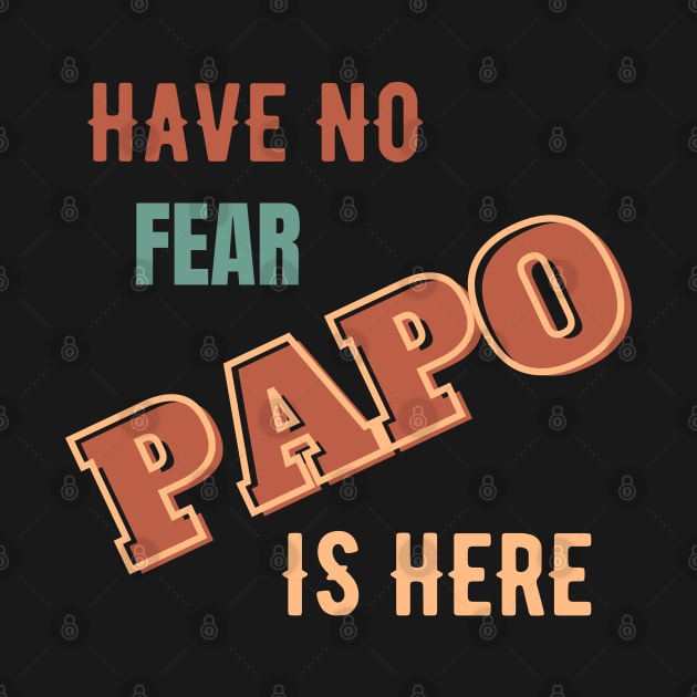 papo GIFT have no fear papo is here Cool gift for Daddy and Grandpa. by Maroon55