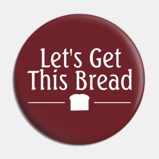 Let's Get This Bread Pin