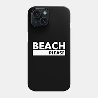 Beach Please Phone Case