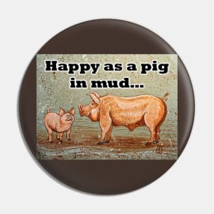 Happy as a pig in the mud Pin