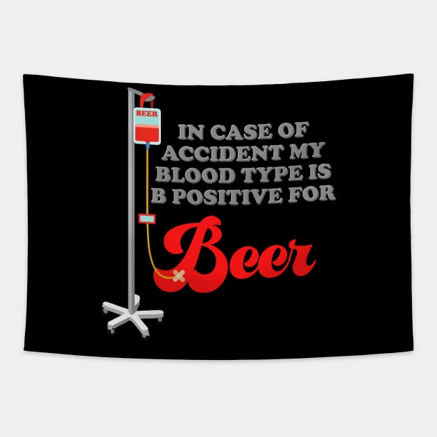 Drinking, In Case Of Accident My Blood Type Is B Positive For Beer, Beer, Brewing Beer, Beer Geek, Craft Beer, Tapestry by DESIGN SPOTLIGHT