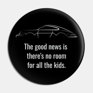 The Good New Is There's No Room For All The Kids Pin