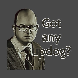 Got any updog? T-Shirt