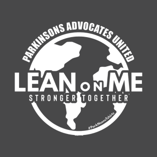 Lean on me Parkinsons Advocates United T-Shirt