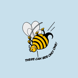 There Can Bee Only One! T-Shirt