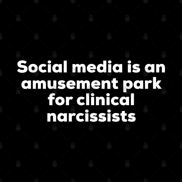 Social Media Is An Amusement Park For Clinical Narcissists by GrayDaiser